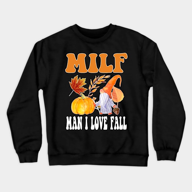 Milf: Man I Love Fall Funny Autumn Thanksgiving Crewneck Sweatshirt by Daytone